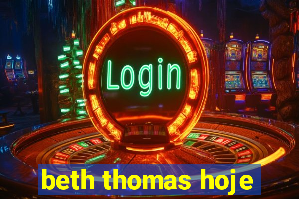 beth thomas hoje